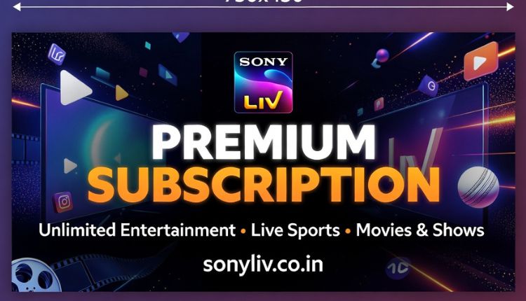 SonyLIV Subscription Plans, Price & How to Watch Online